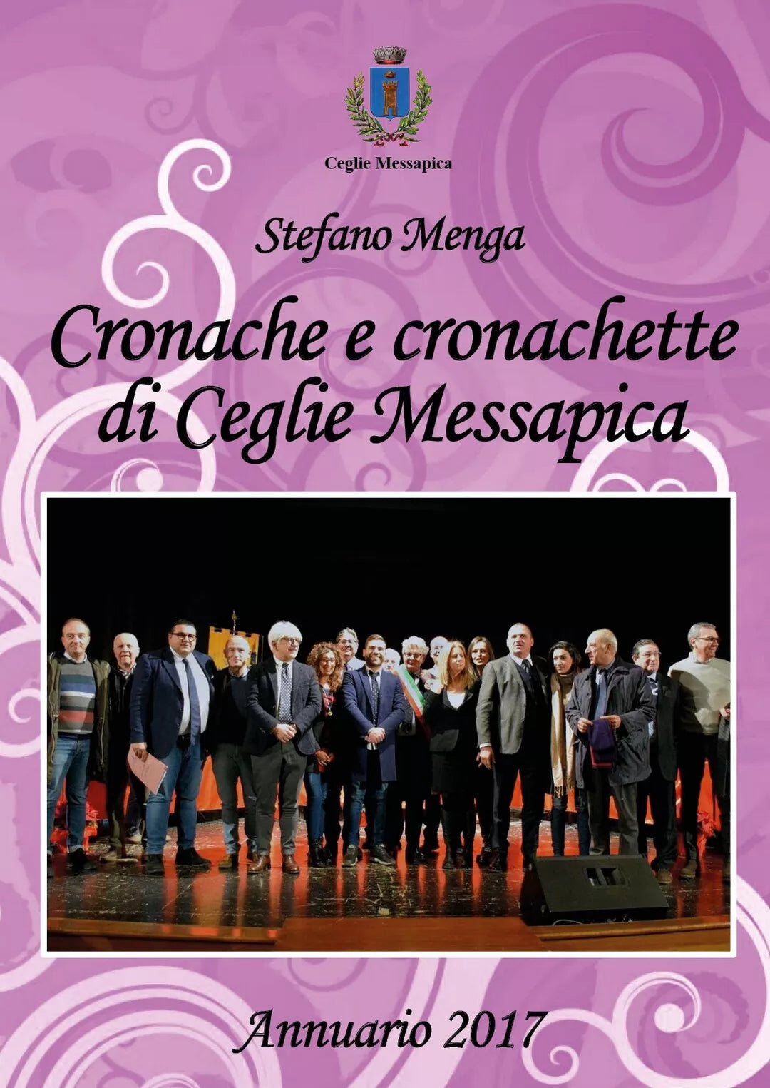 Cronache e cronachette di Ceglie Messapica - Annuario 2017 di Stefano Menga