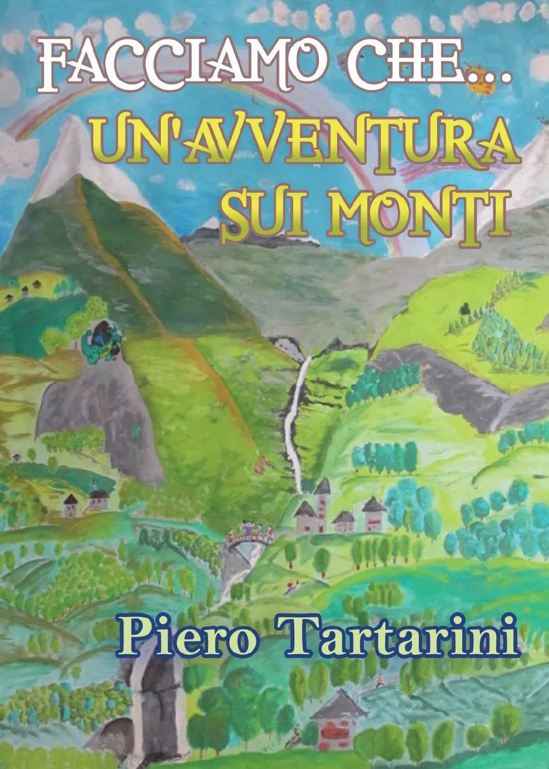 Facciamo che… un’avventura sui monti di Piero Tartarini, 2016, Youcanprint