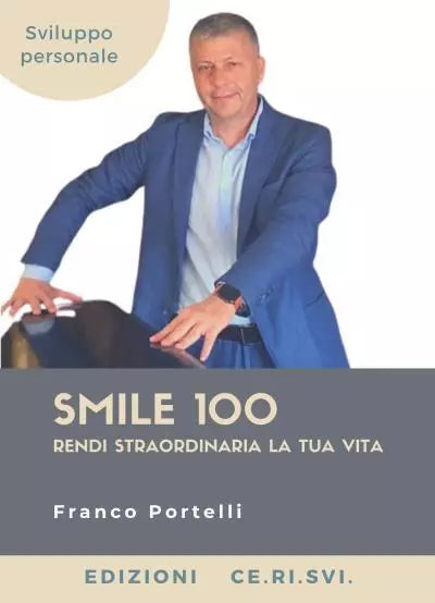 Smile 100 Rendi straordinaria la tua vita di Francesco Portelli