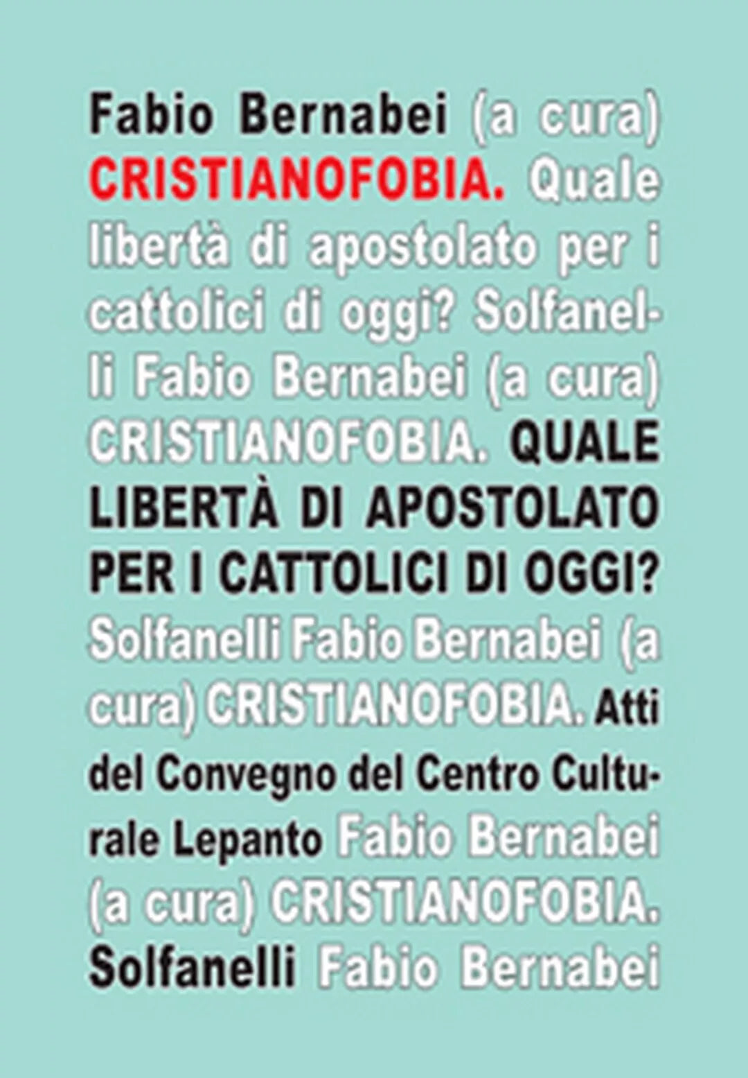 CRISTIANOFOBIA Atti del convegno “Quale liberta di apostolato per i cattolici...