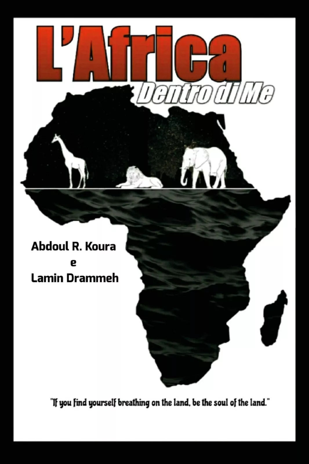 L’Africa dentro di me. Testo italiano e inglese di Lamin Drammeh, Abdoul Razak K