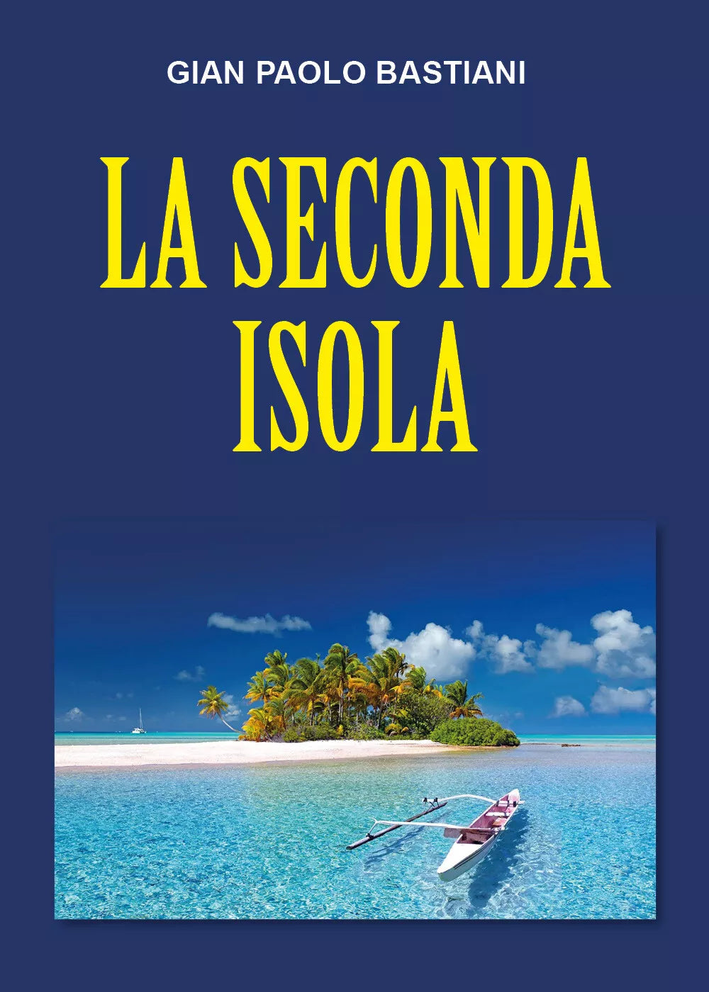 La seconda isola di Gian Paolo Bastiani, 2021, Youcanprint
