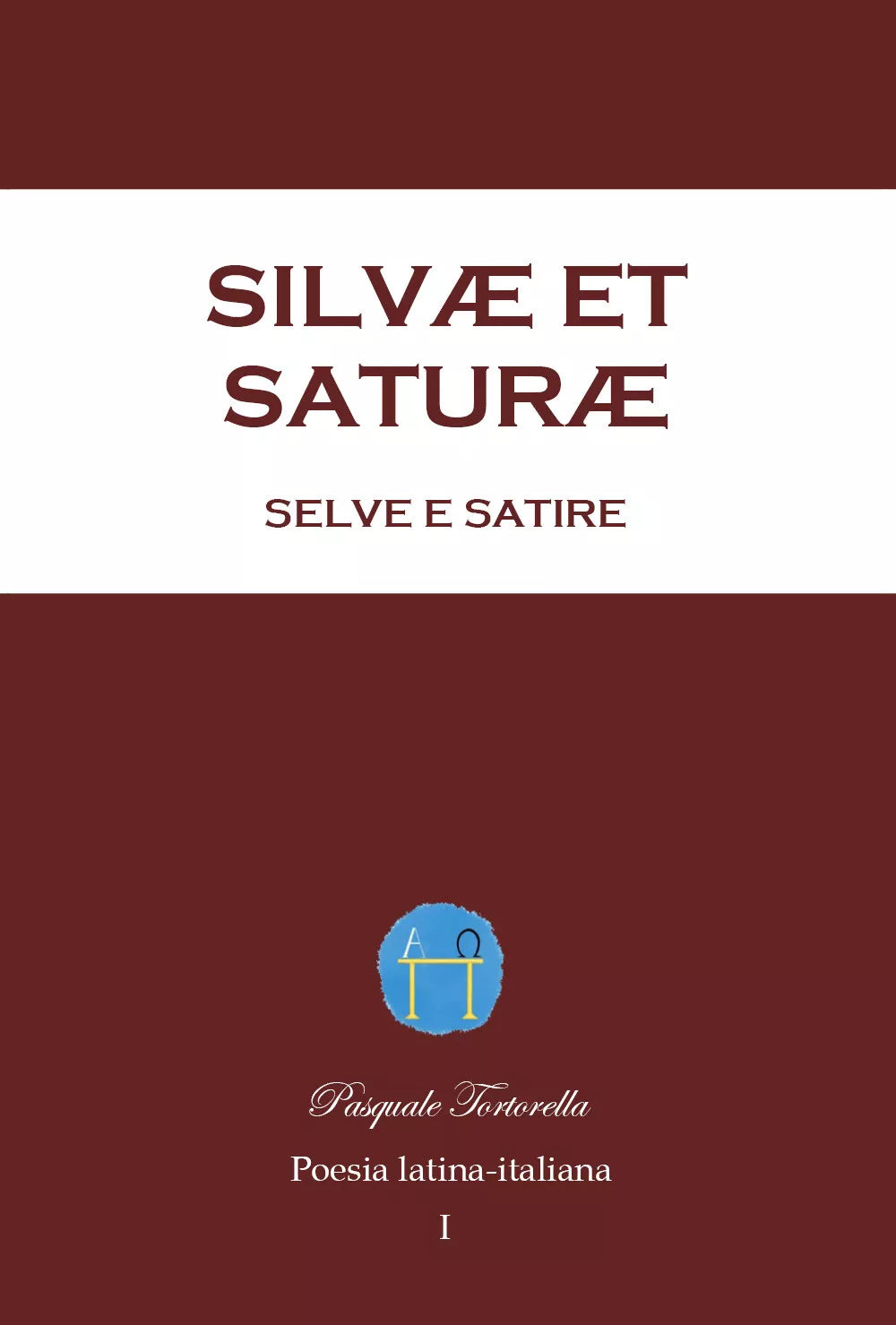 Silvæ et Saturæ, Selve e Satire. Poesia latina-italiana di Pasquale Tortorella,