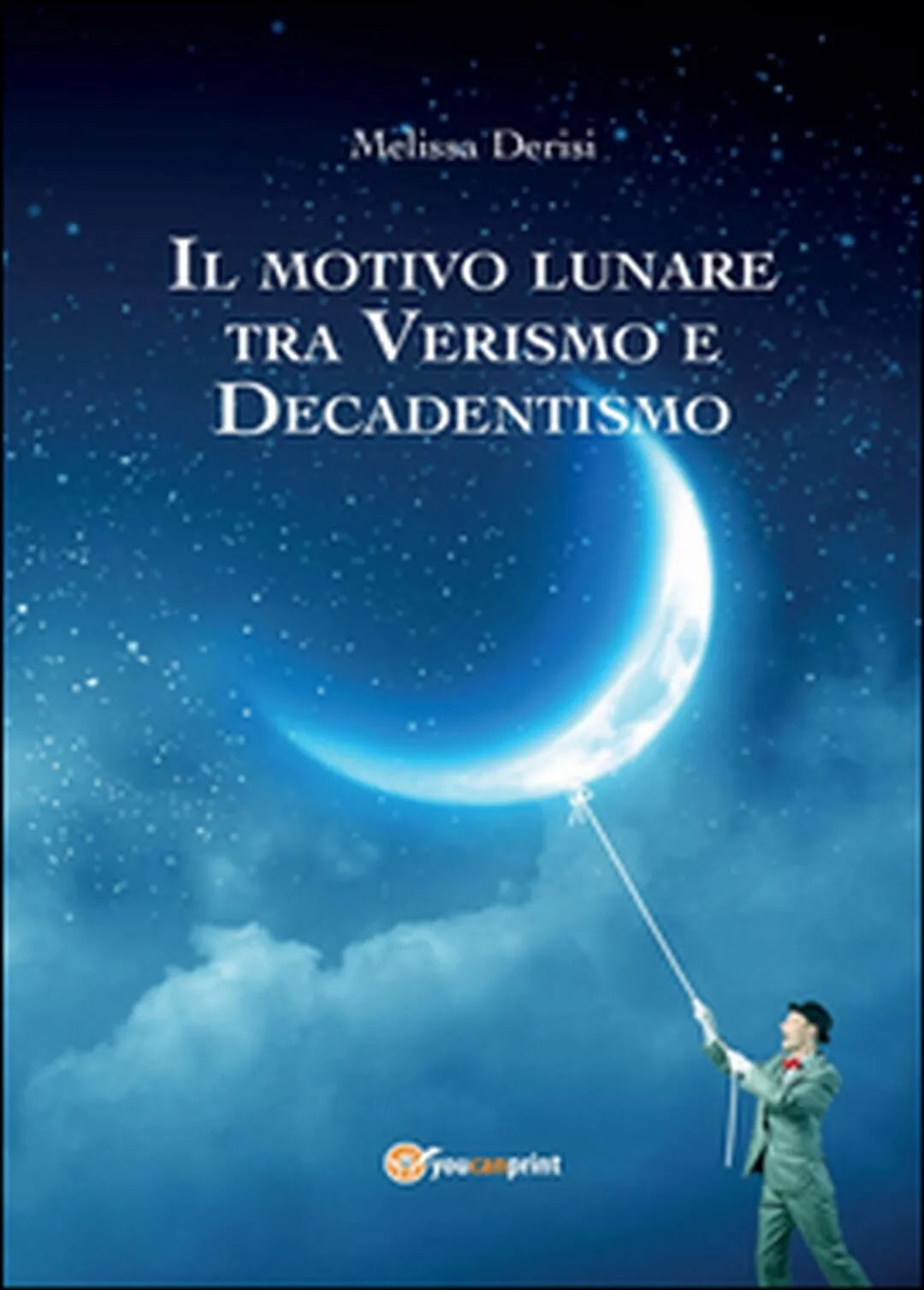 Il motivo lunare tra Verismo e Decadentismo, Melissa Derisi, 2016, Youcanpr.