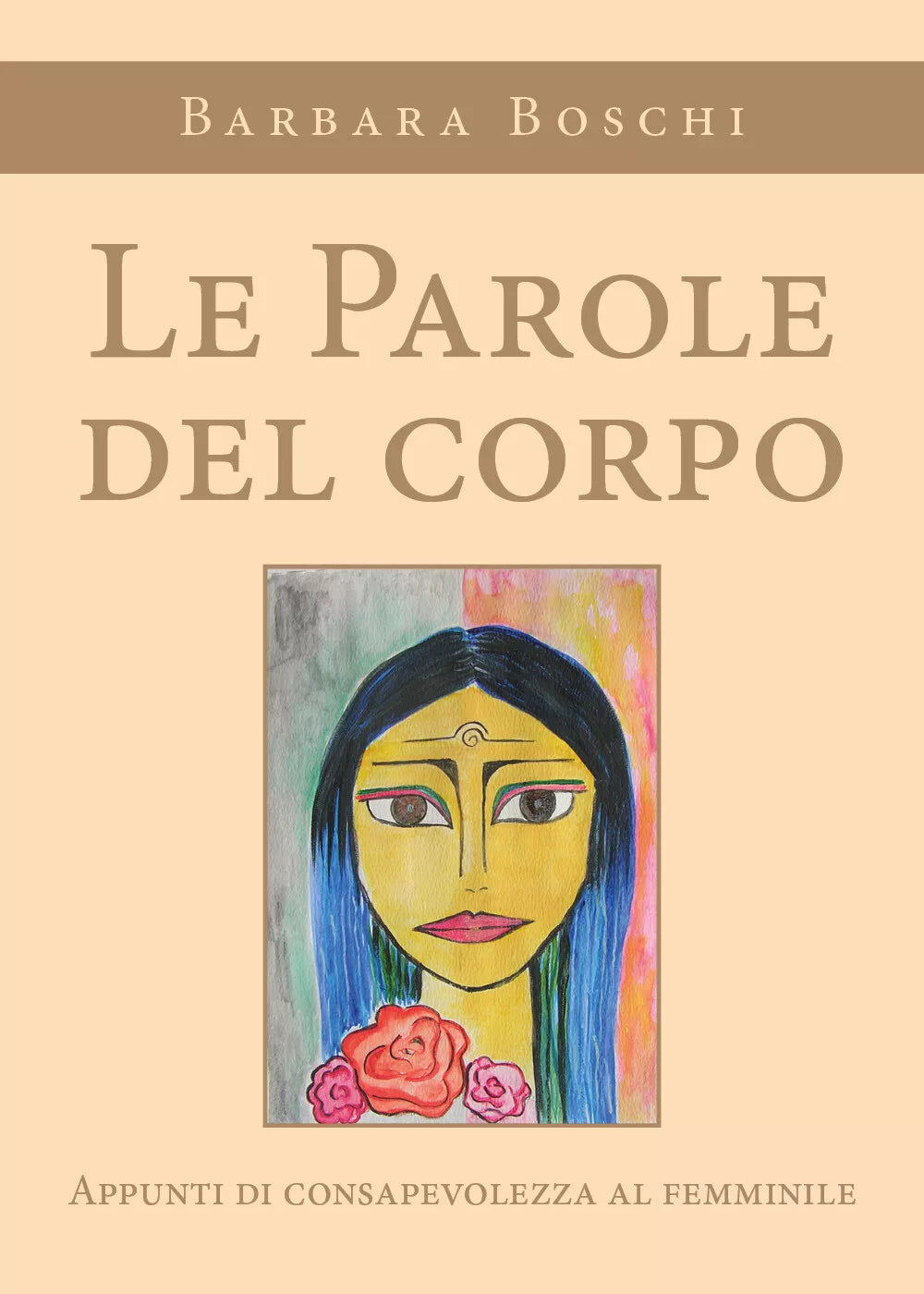 Le parole del corpo. Appunti di consapevolezza al femminile di Barbara Boschi,
