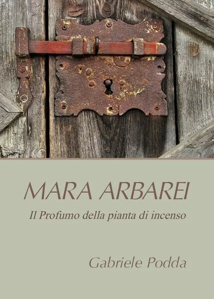 Mara Arbarei. Il Profumo della pianta di incenso, di Gabriele Podda, 2019 - ER
