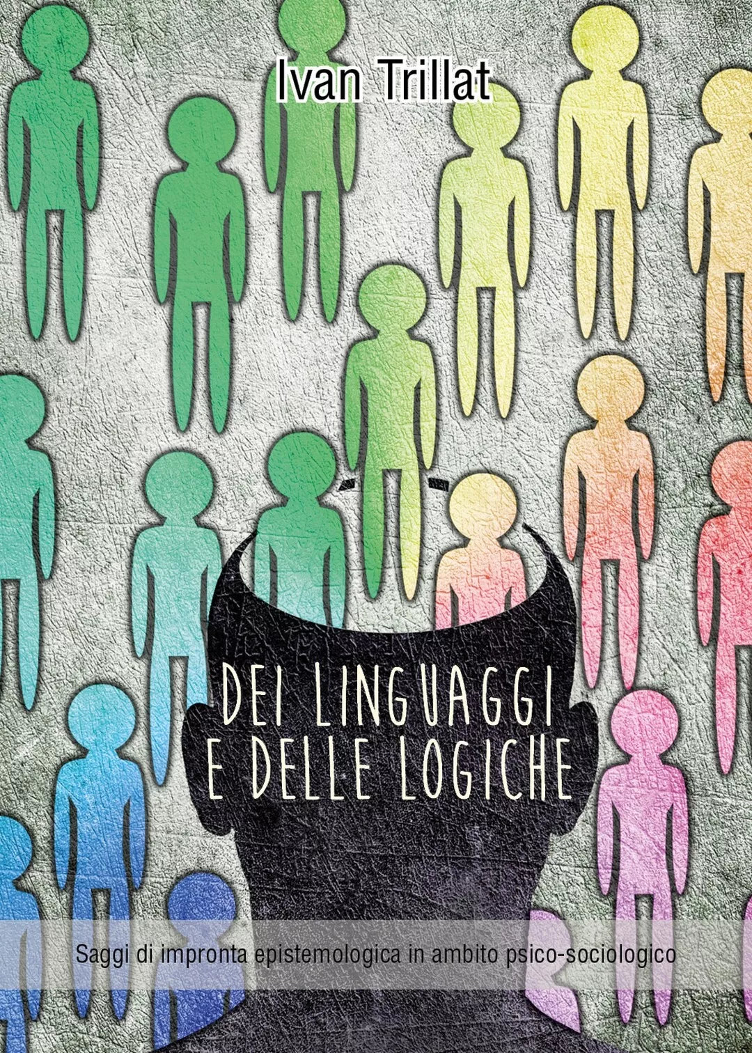 Dei linguaggi e delle logiche di Ivan Trillat, 2017, Youcanprint