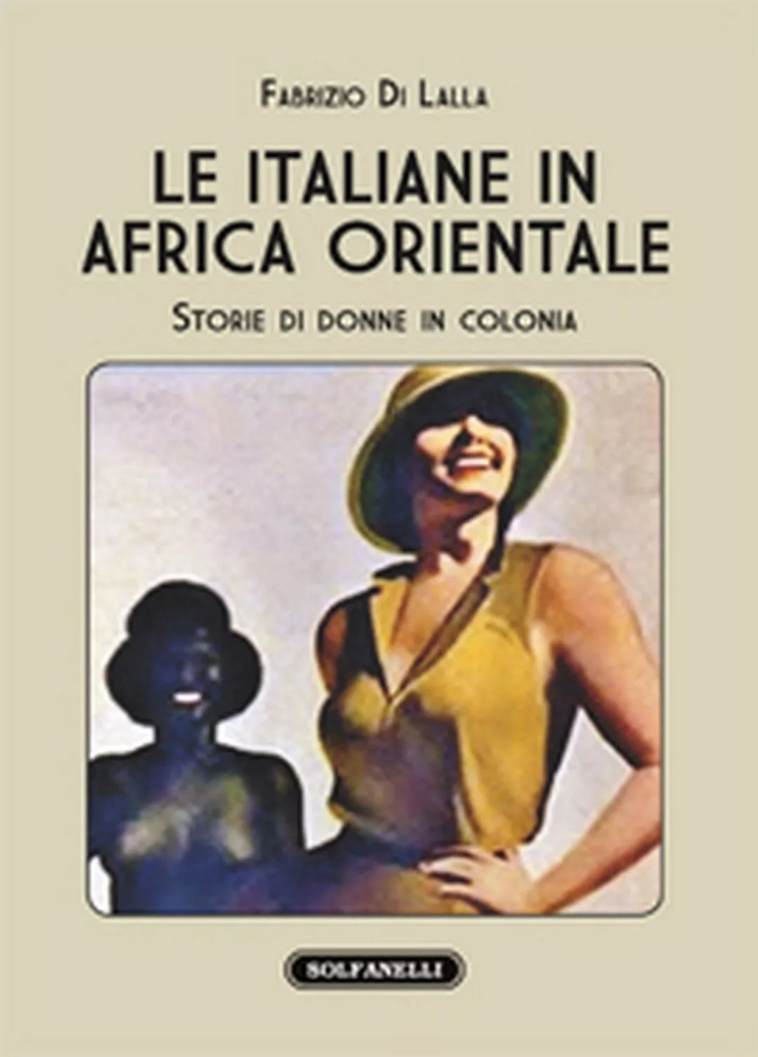 LE ITALIANE IN AFRICA ORIENTALE Storie di donne in colonia di Fabrizio Di Lalla