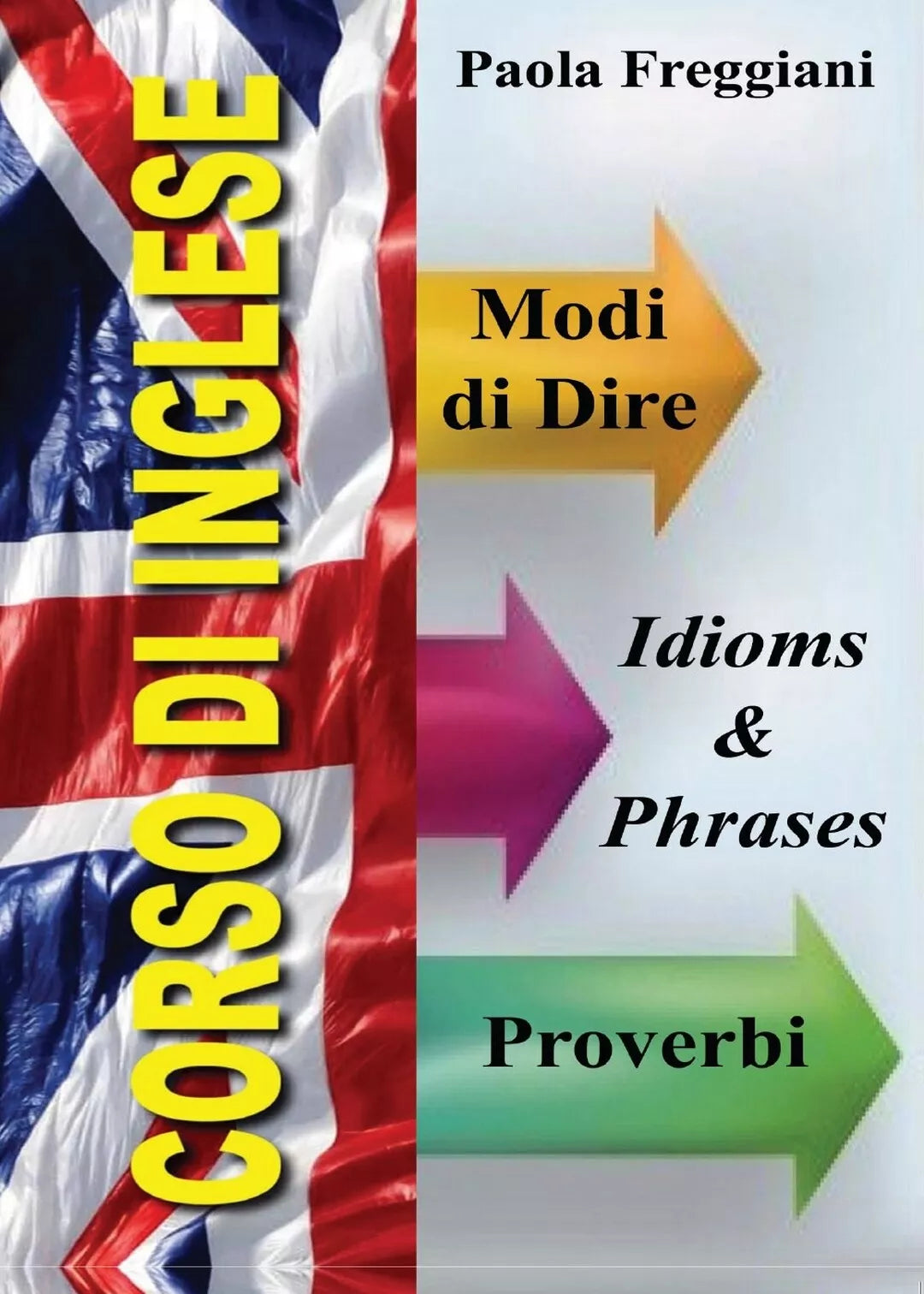 Corso di Inglese: 200 Modi di Dire & Proverbi, Paola Freggiani, 2016, Youcanp.