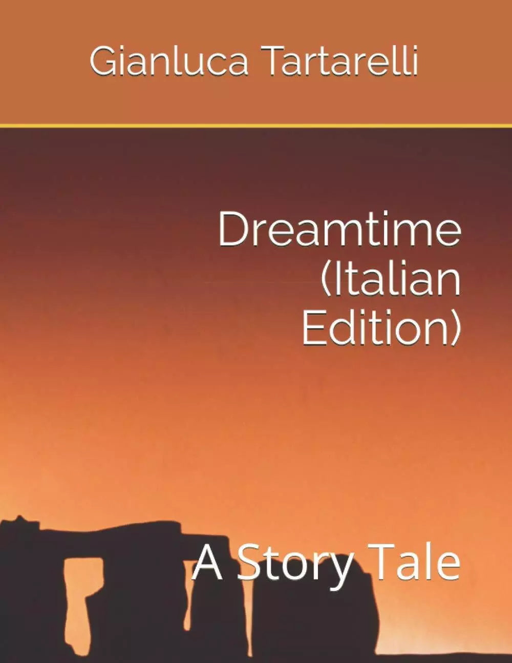 Dreamtime Italian Edition : A Story Tale di Gianluca Tartarelli, 2020, Indipe