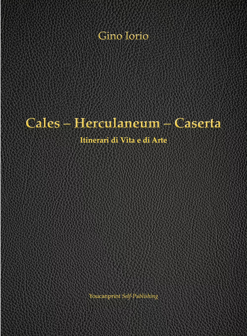 Cales - Herculaneum - Caserta di Gino Iorio, 2018, Youcanprint