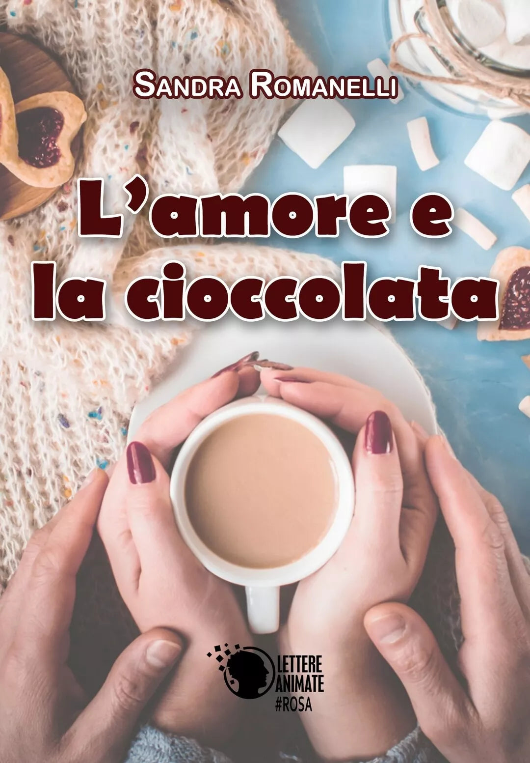 L’amore e la cioccolata di Sandra Romanelli, 2017, Lettere Animate Editore