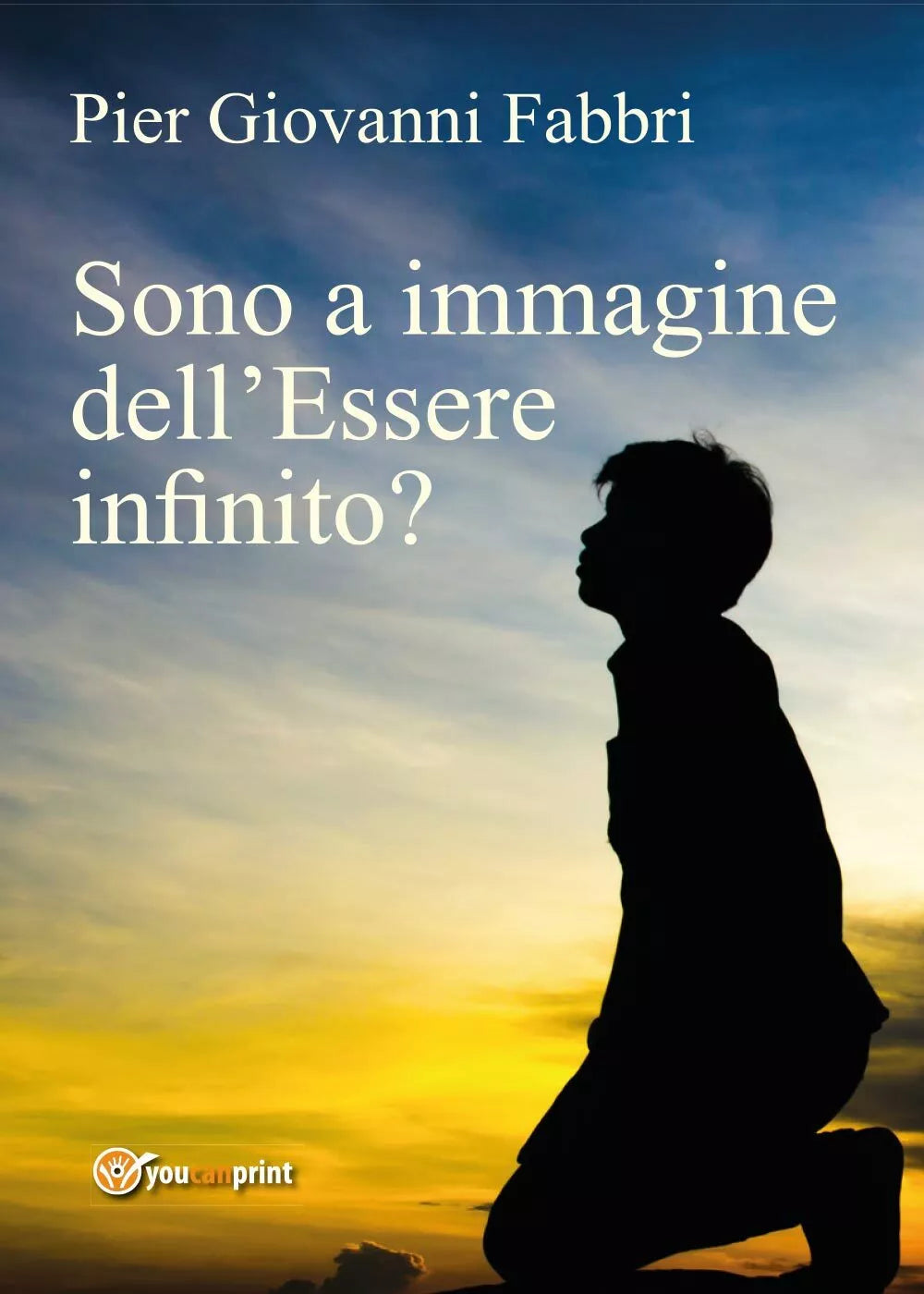 Sono a immagine dell’Essere infinito? di Pier Giovanni Fabbri, 2017, Youcanpri