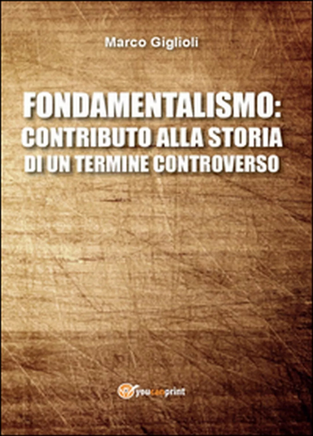 Fondamentalismo: contributo alla storia di un termine controverso Giglioli