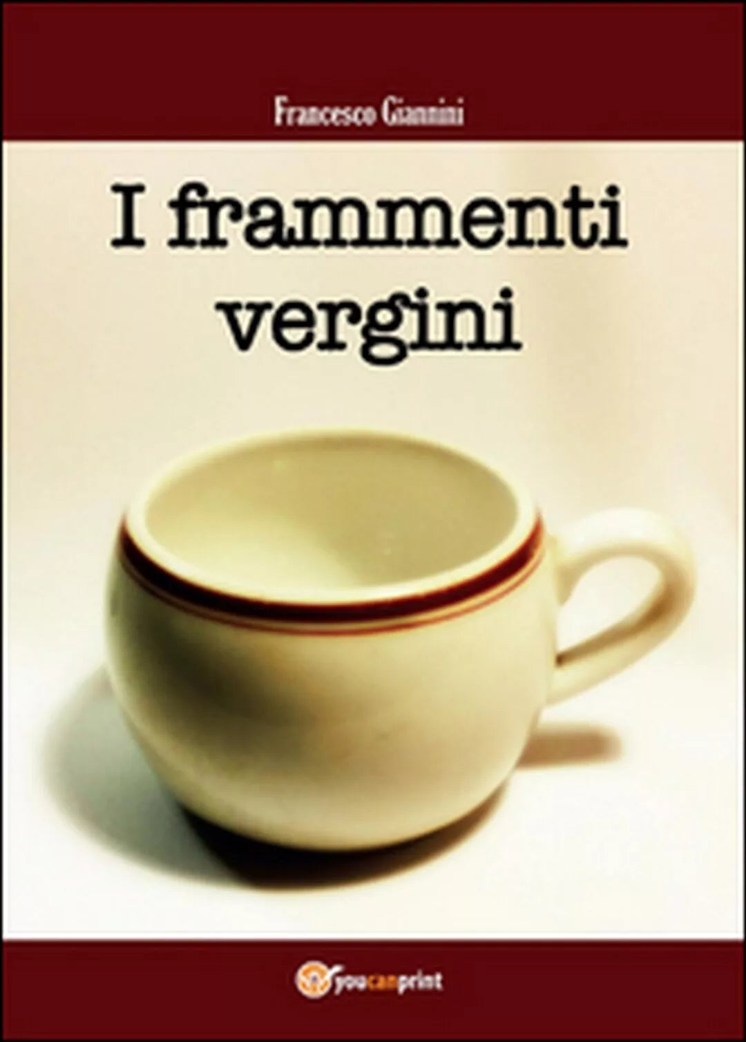 I frammenti vergini di Francesco Giannini, 2015, Youcanprint