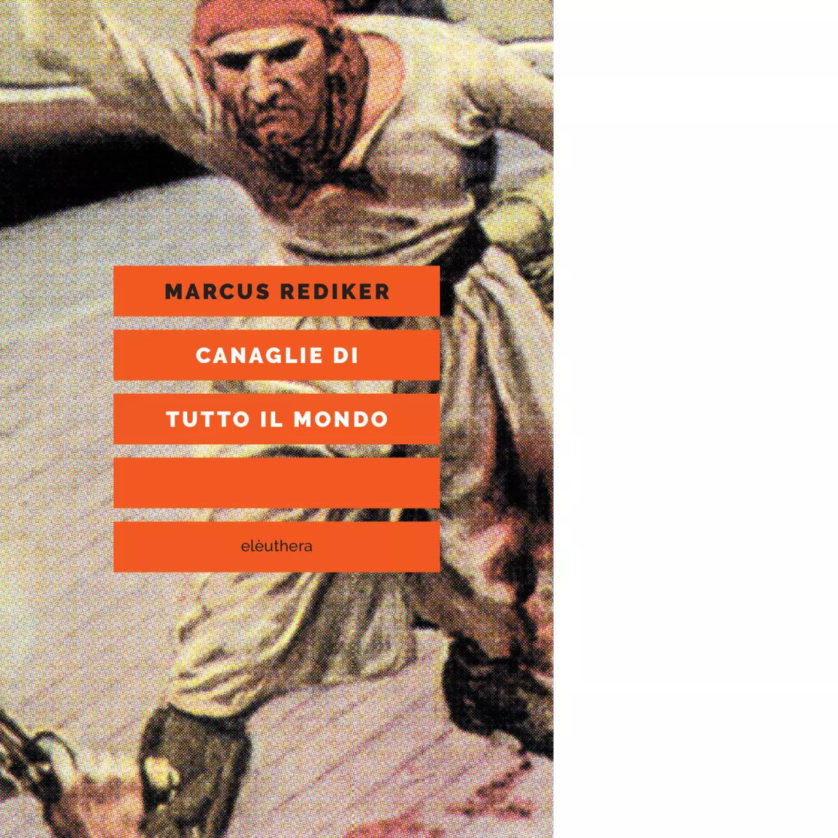 Canaglie di tutto il mondo di Marcus Rediker