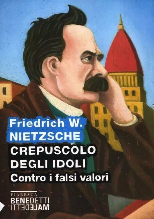 Crepuscolo degli idoli Contro i falsi valori di Friedrich Nietzsche