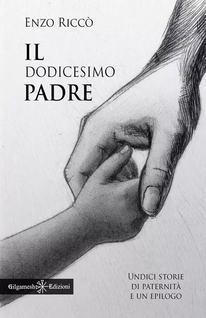 Il dodicesimo padre Undici storie di paternit e un epilogo di Enzo Ricc