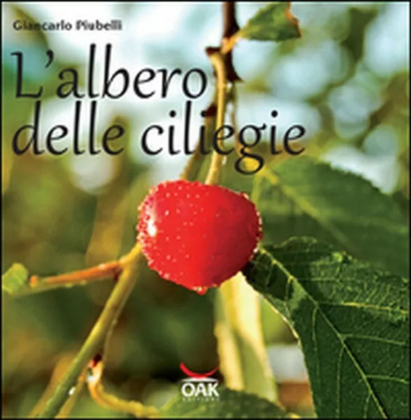 L’albero delle ciliegie, di Giancarlo Piubelli, 2016, Oak Editions- ER
