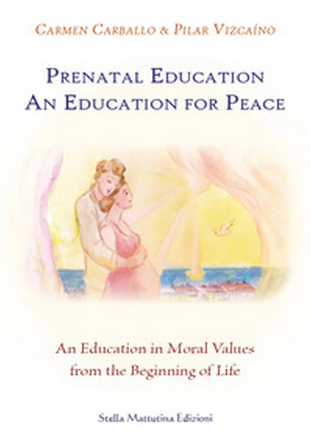 Prenatal education. An education for peace. An education in moral values from...