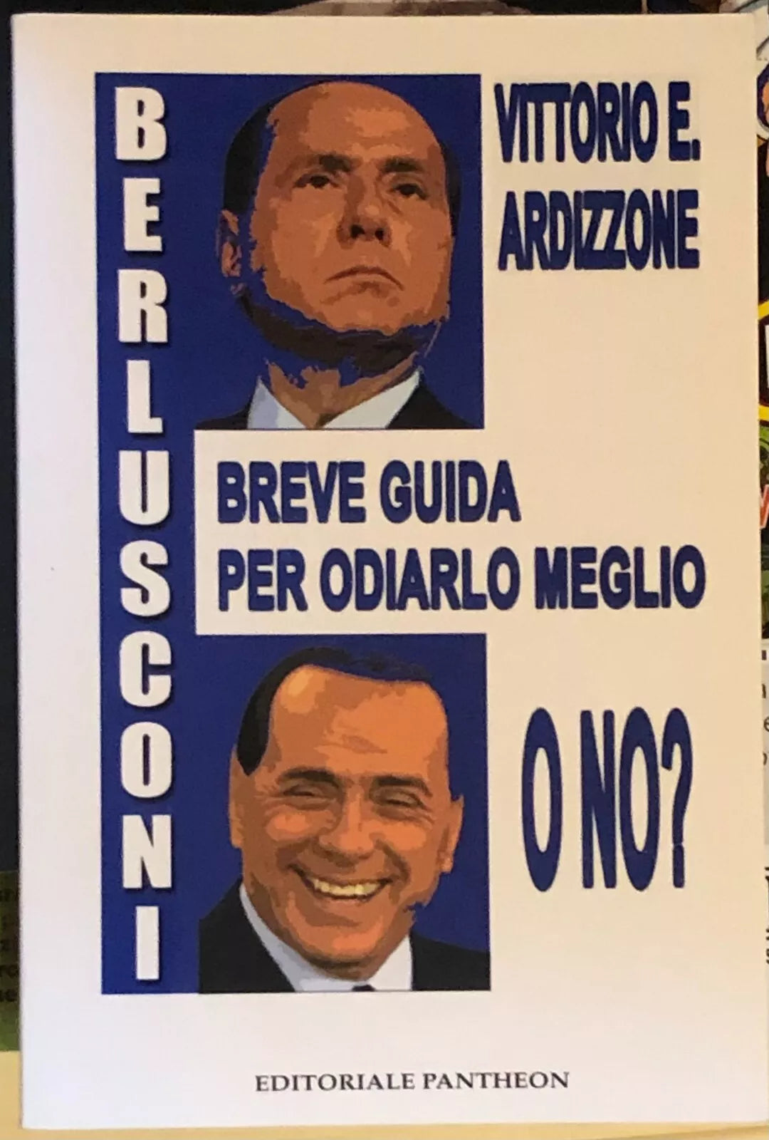 Berlusconi Breve guida per odiarlo meglio o no di Vittorio E Ardizzone 2009