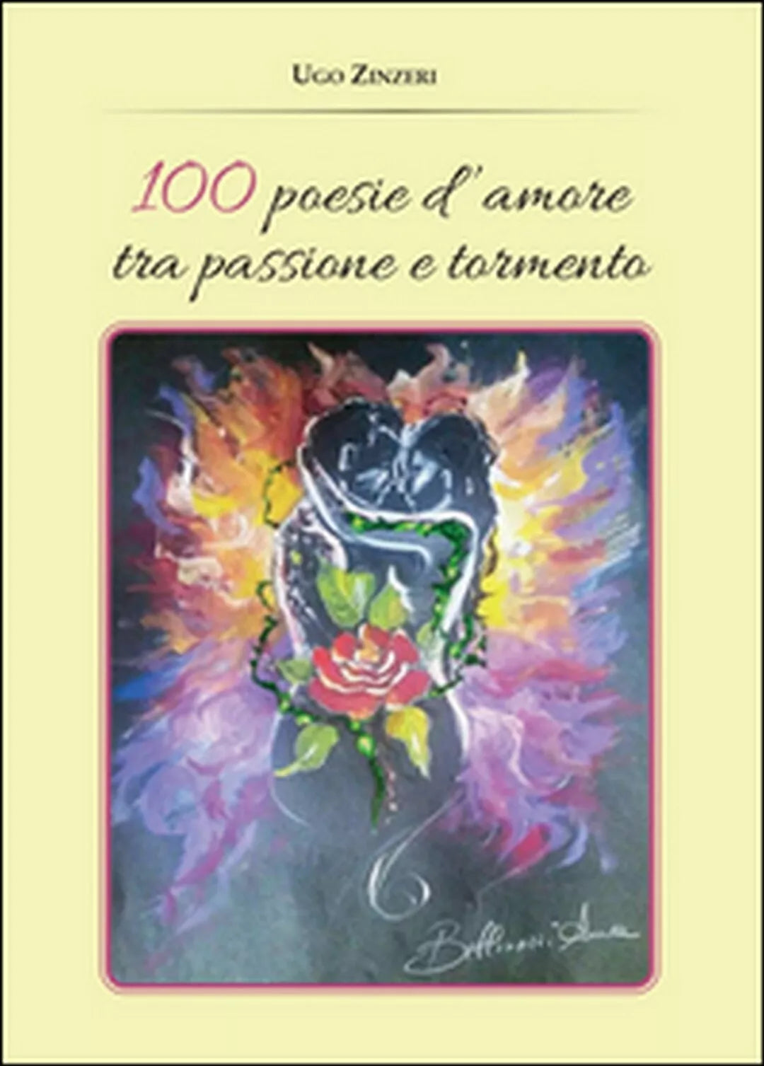 100 poesie d’amore tra passione e tormento di Ugo Zinzeri, 2015, Youcanprint