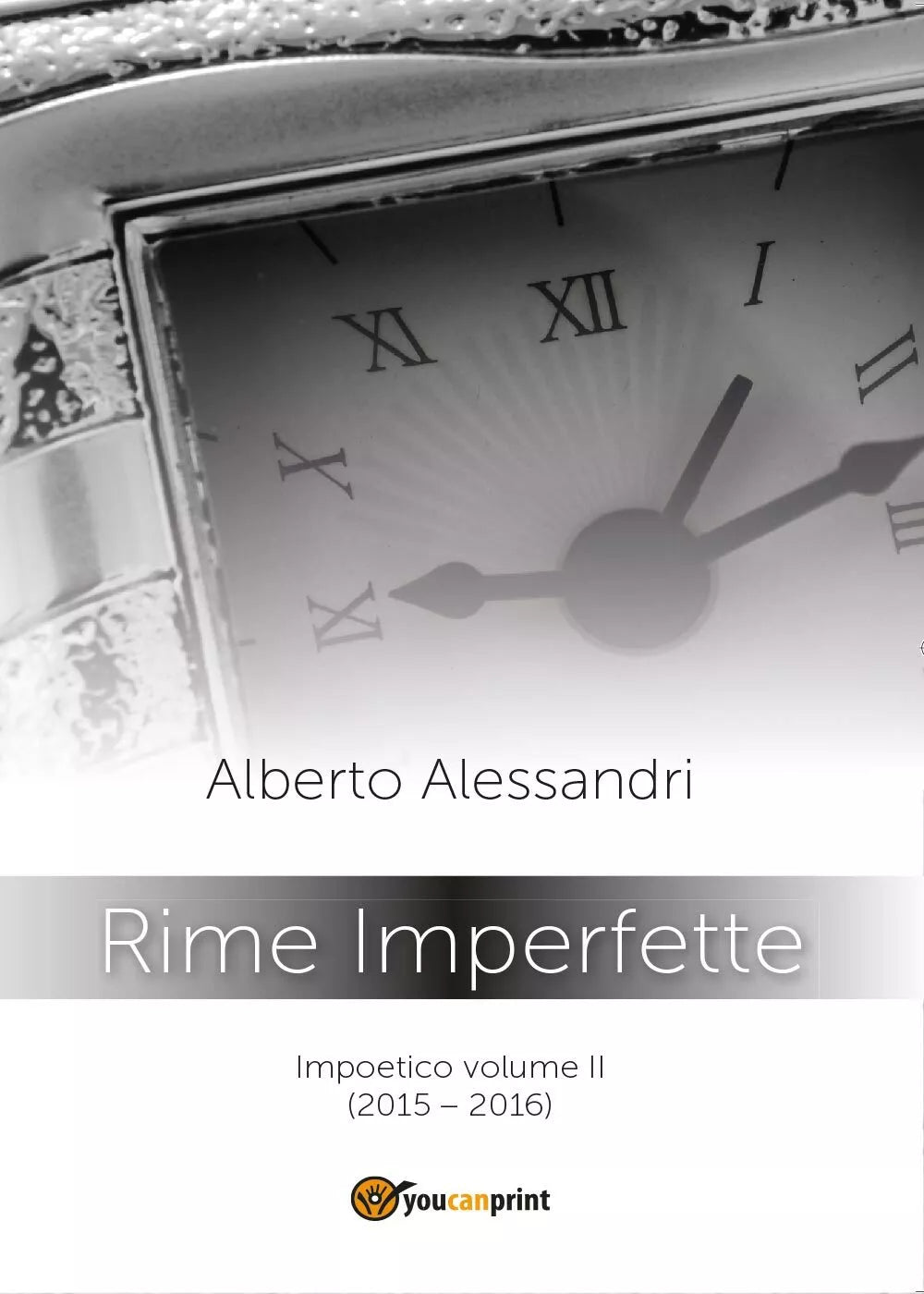 Rime imperfette. Impoetico di Alberto Alessandri, 2016, Youcanprint