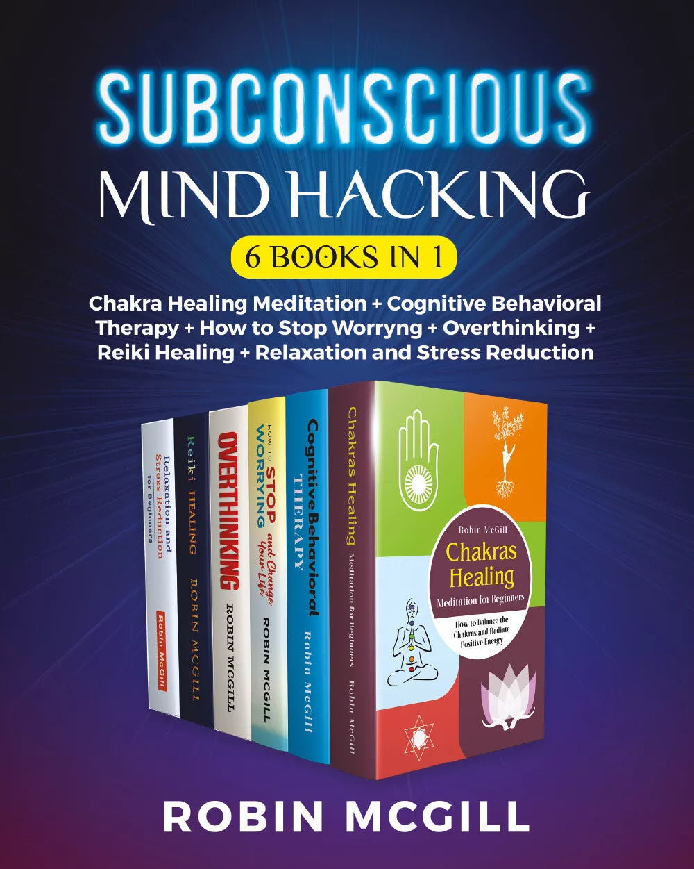 Subconscious Mind Hacking 6 Books in 1 . Chakra Healing Meditation + Cognitive