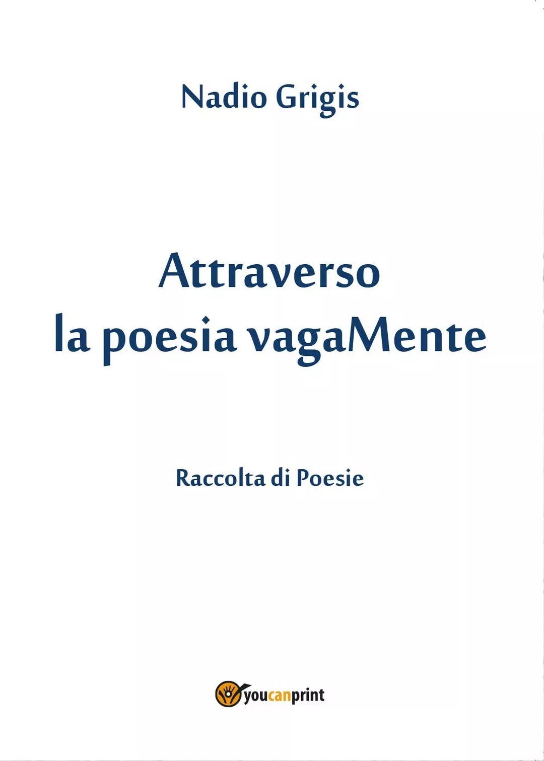 Attraverso la poesia vagaMente di Nadio Grigis, 2017, Youcanprint