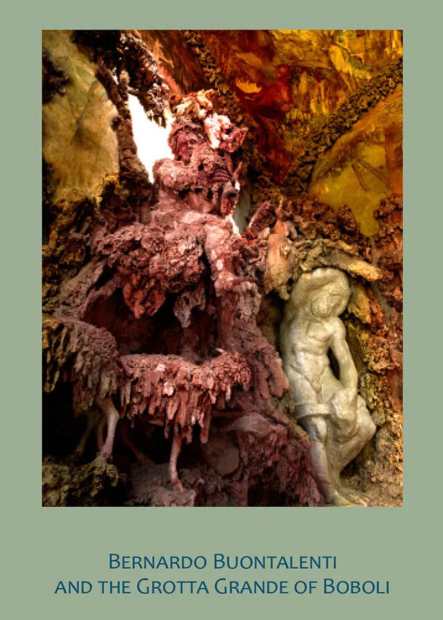Bernardo Buontalenti and the Grotta Grande of Boboli Ediz illustrata