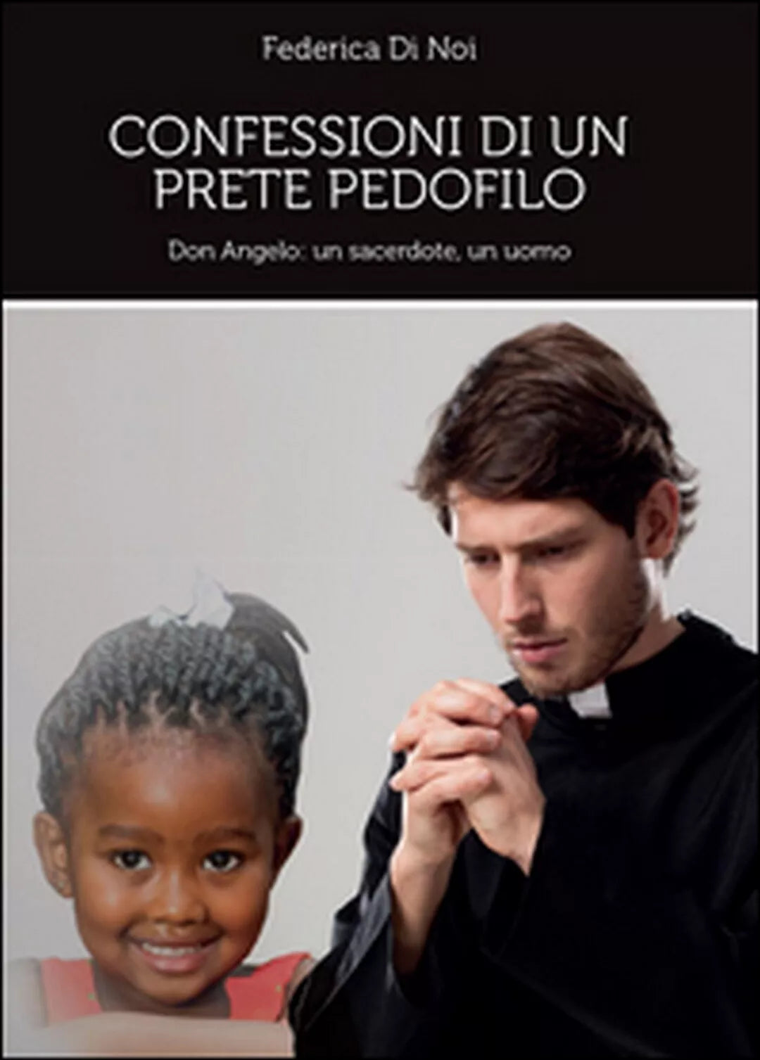 Confessioni di un prete pedofilo di Federica Di Noi, 2014, Youcanprint