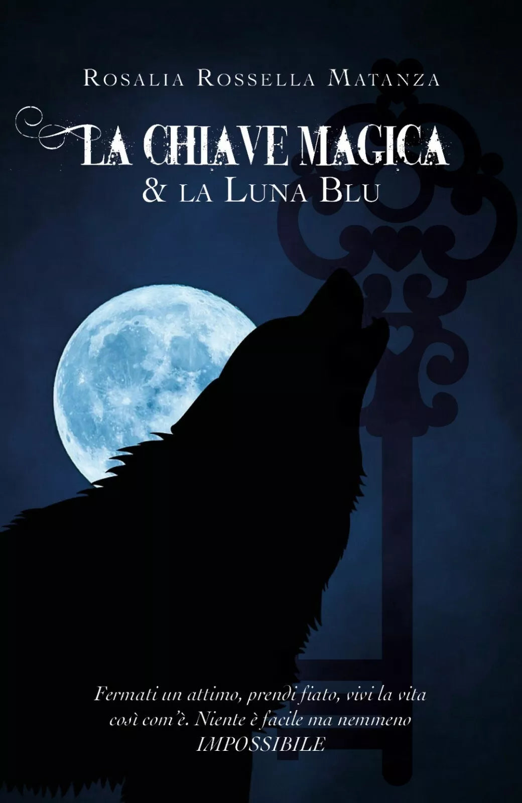 La chiave Magica & la Luna Blu di Rosalia Rossella Matanza, 2019, Youcanprint