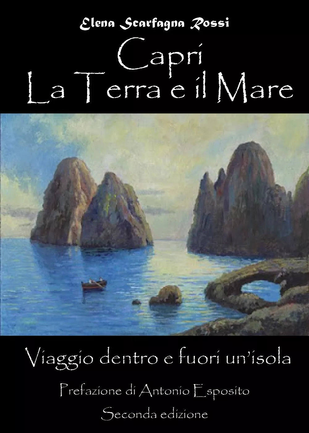 Capri. La terra e il mare. Viaggio dentro e fuori un’isola di Elena Scarfagna Ro