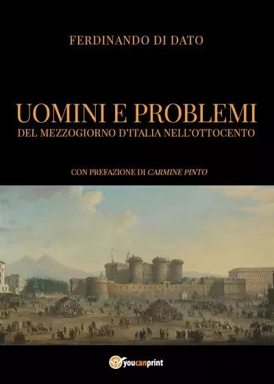 Uomini e problemi del Mezzogiorno d Italia nell Ottocento di Ferdinando Di Dato