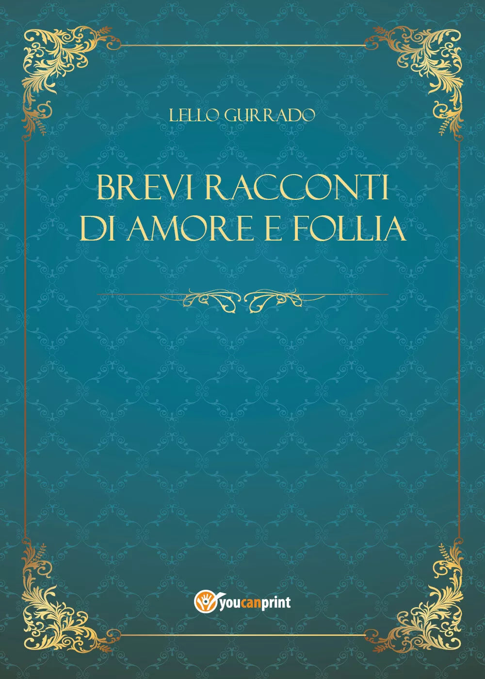 Brevi racconti di amore e follia di Lello Gurrado, 2021, Youcanprint