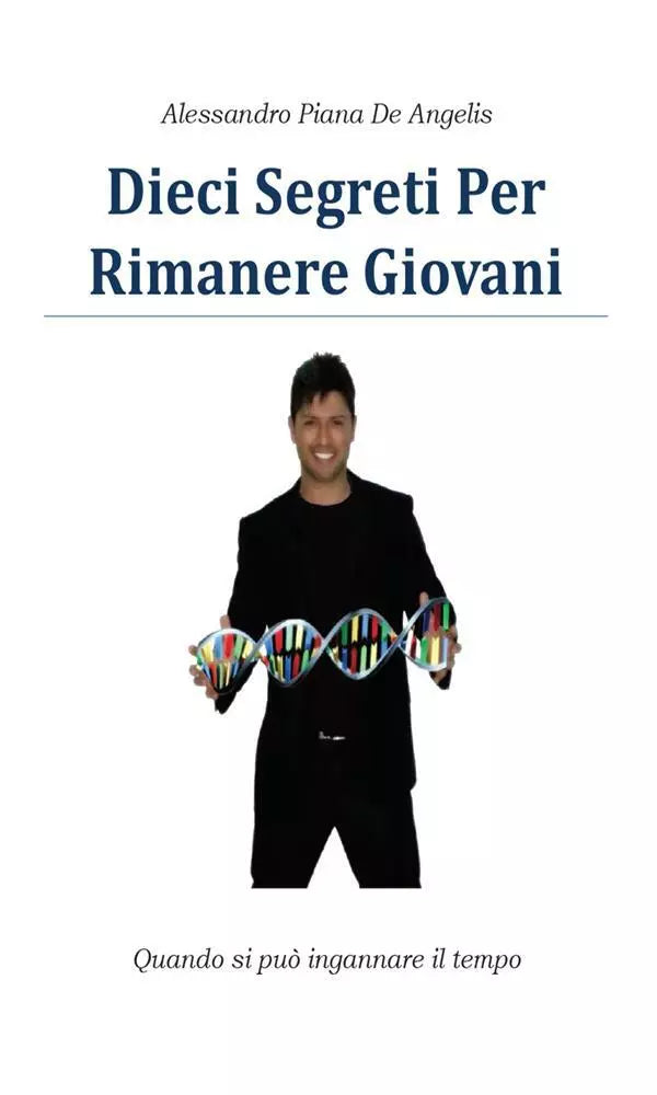 Dieci segreti per rimanere giovani di Alessandro Piana De Angelis, 2013, Youca