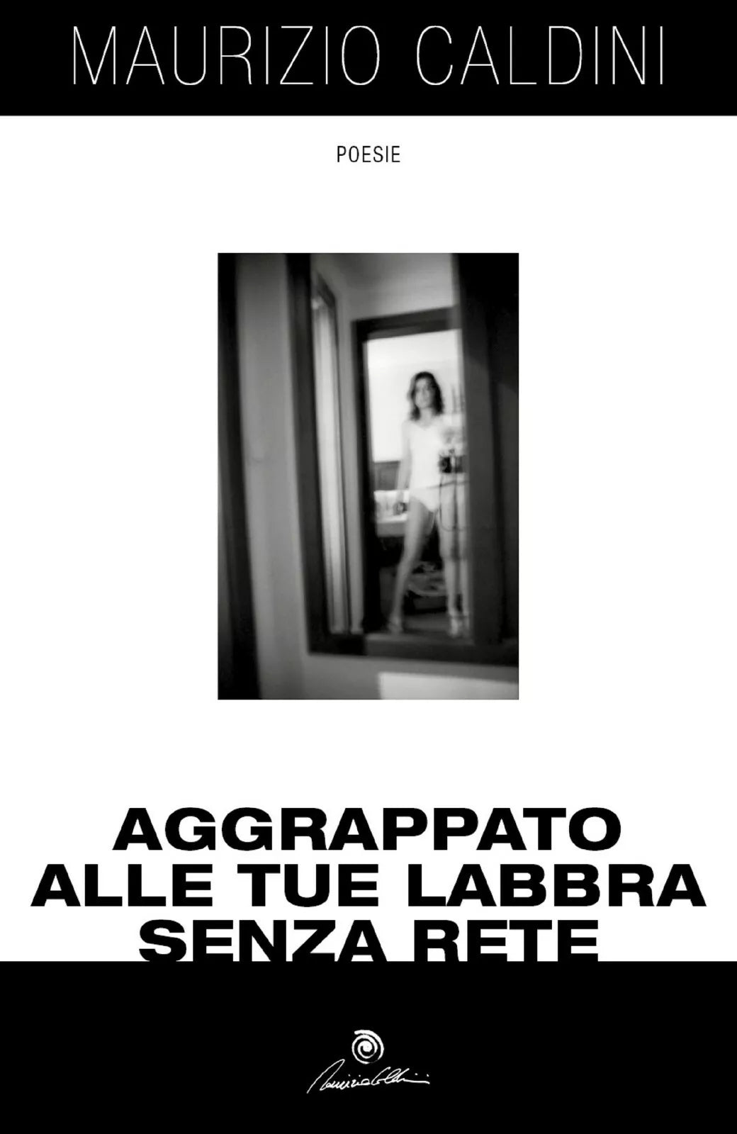 Aggrappato alle tue labbra senza rete di Maurizio Caldini, 2017, Youcanprint