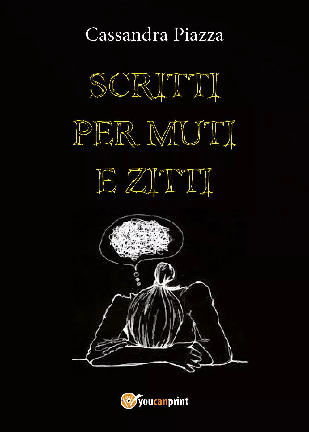 Scritti per muti e zitti di Cassandra Piazza, 2018, Youcanprint