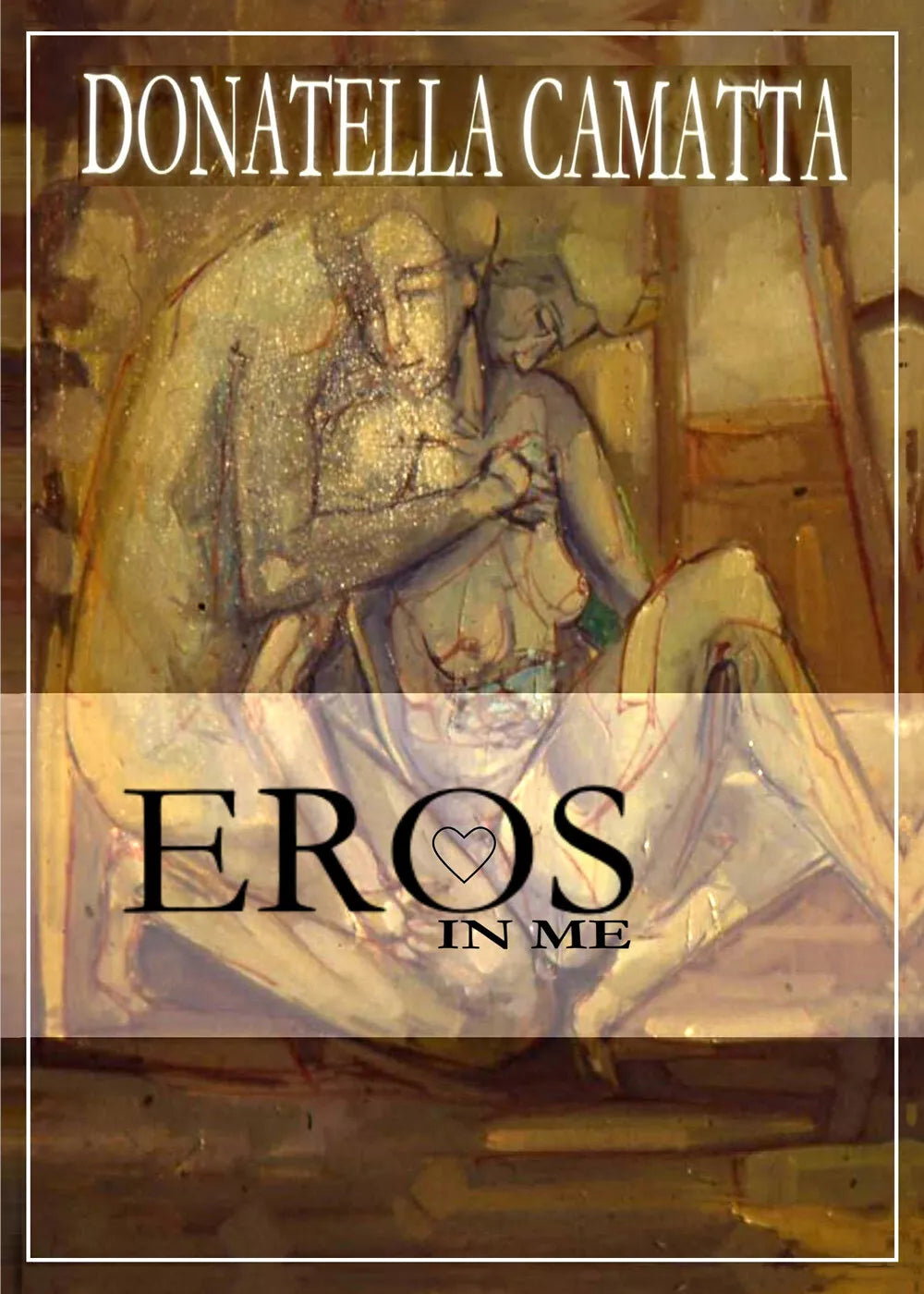 Eros in me di Donatella Camatta, 2018, Youcanprint