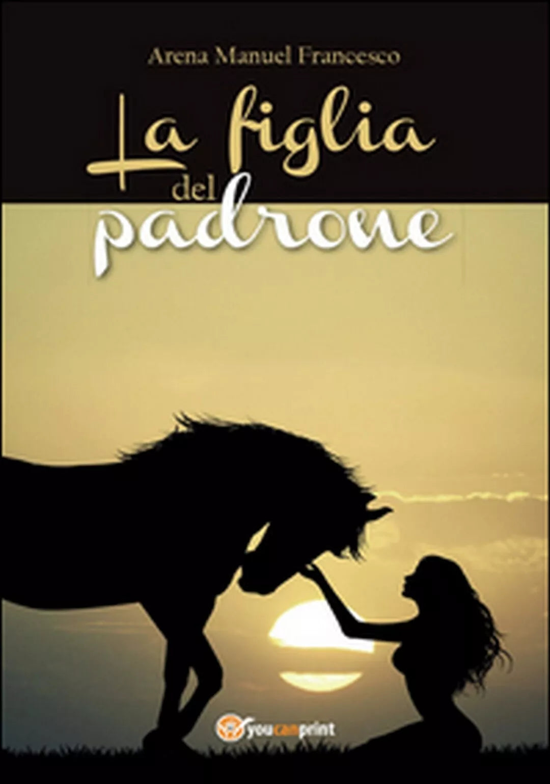 La figlia del padrone di Manuel Francesco Arena, 2016, Youcanprint
