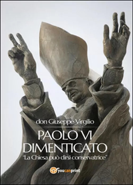 Paolo VI dimenticato - Giuseppe Virgilio, 2014, Youcanprin