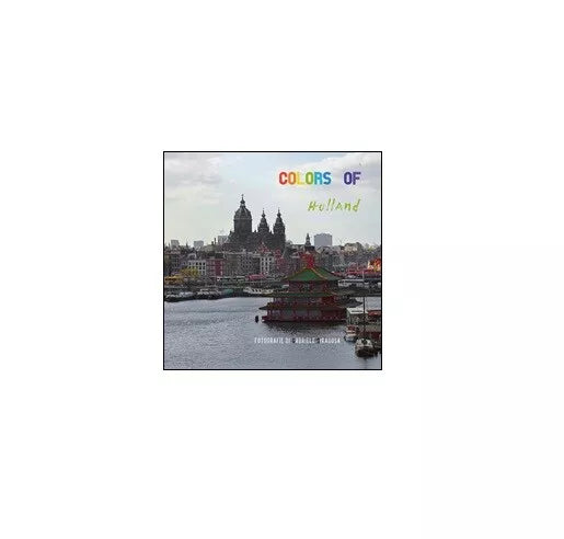 Colors of Holland - Gabriele Siragusa, 2016, Youcanprint