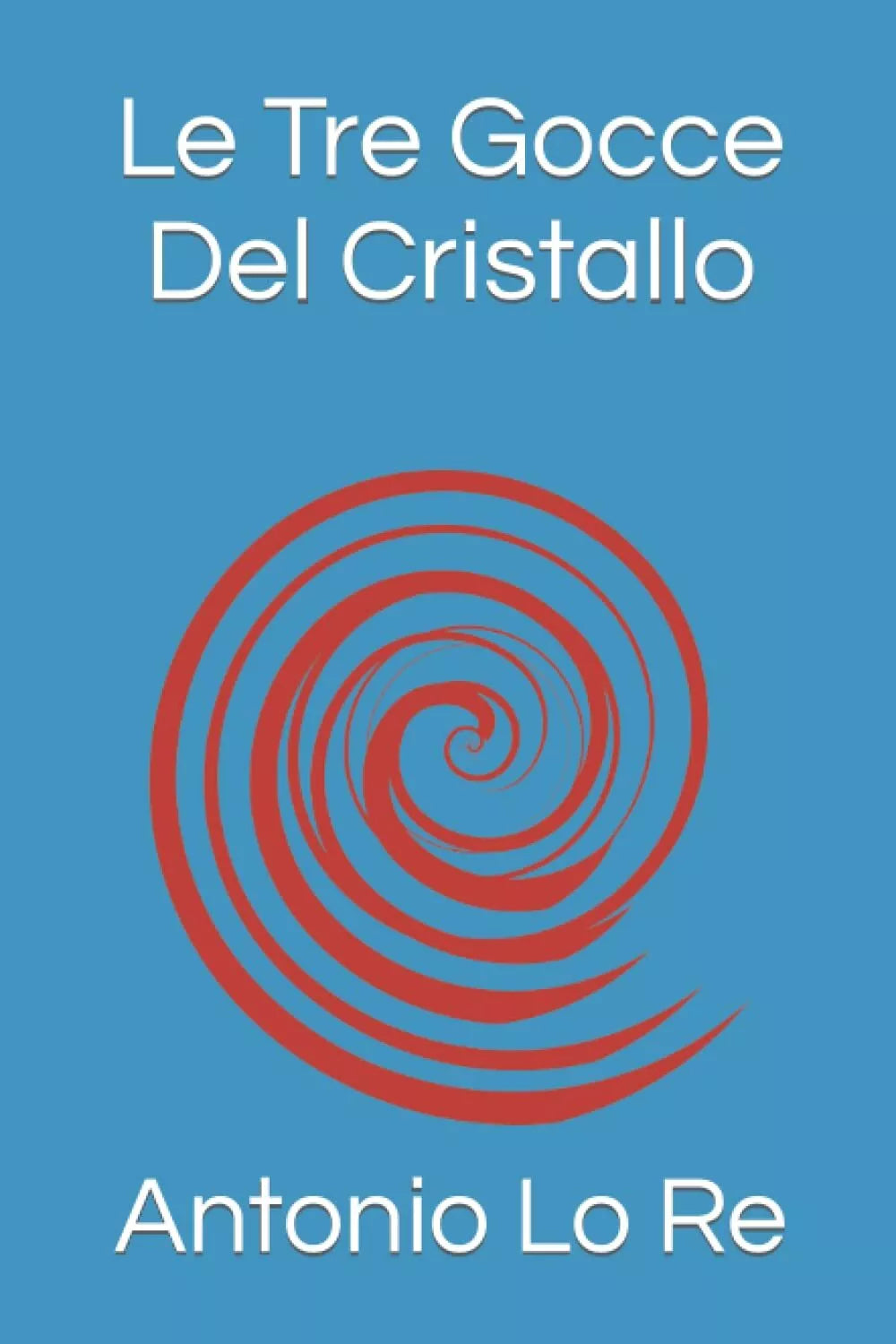 Le Tre Gocce Del Cristallo di Antonio Lo Re