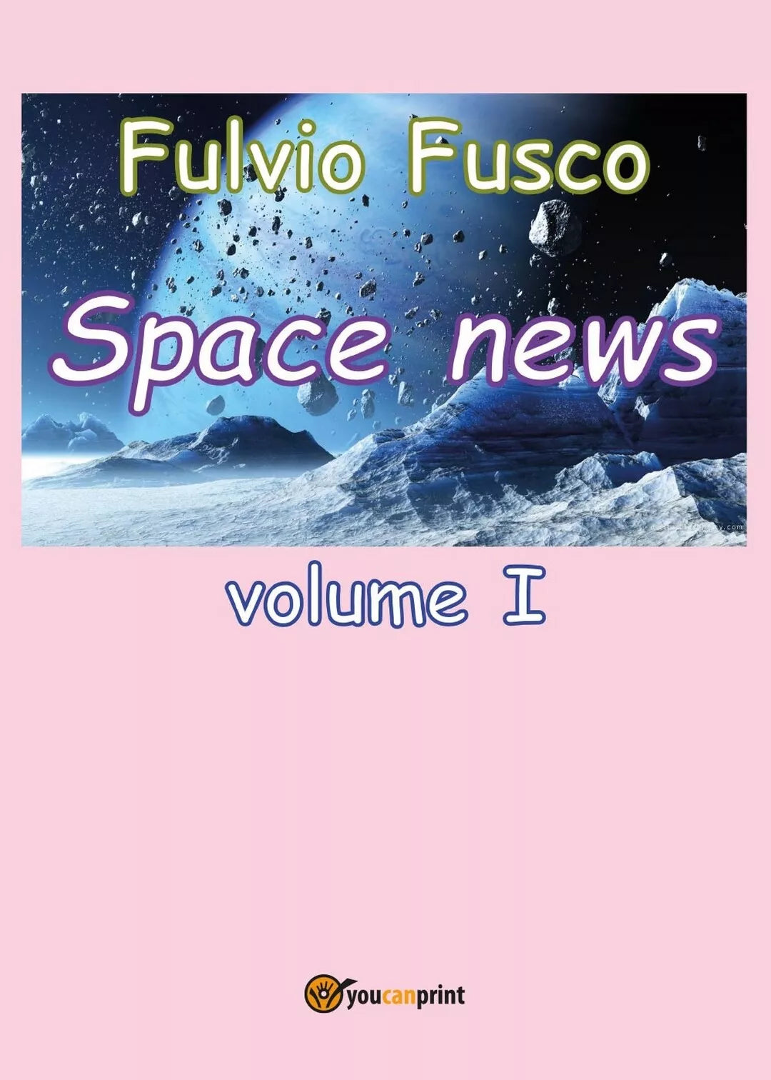 Space News - vol.I di Fulvio Fusco, 2016, Youcanprint
