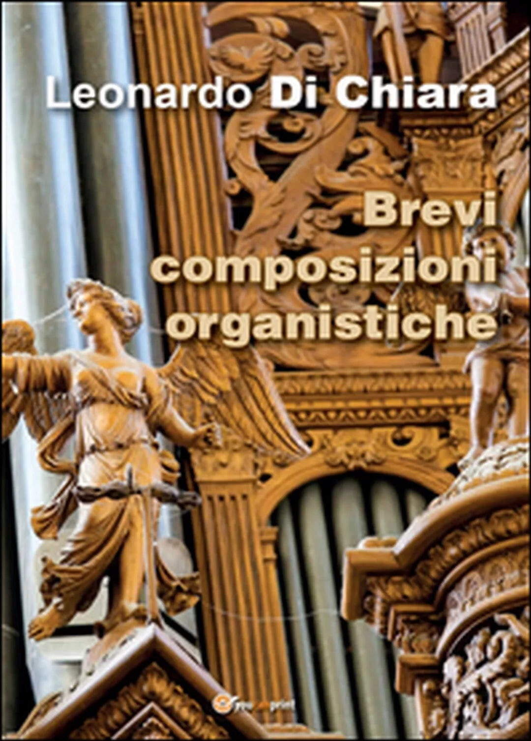 Brevi composizioni organistiche di Leonardo Di Chiara, 2016, Youcanprint