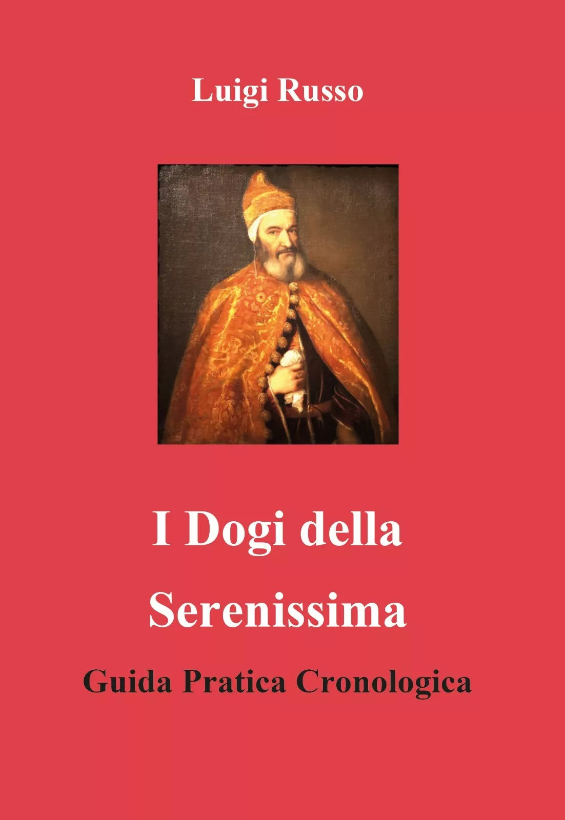 I dogi della Serenissima. Guida pratica cronologica di Luigi Russo, 2020, Youc
