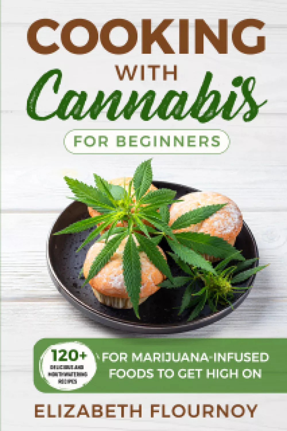 COOKING WITH CANNABIS FOR BEGINNERS di Elizabeth Flournoy, 2021, Youcanprint