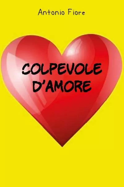 Colpevole d amore di Antonio Fiore