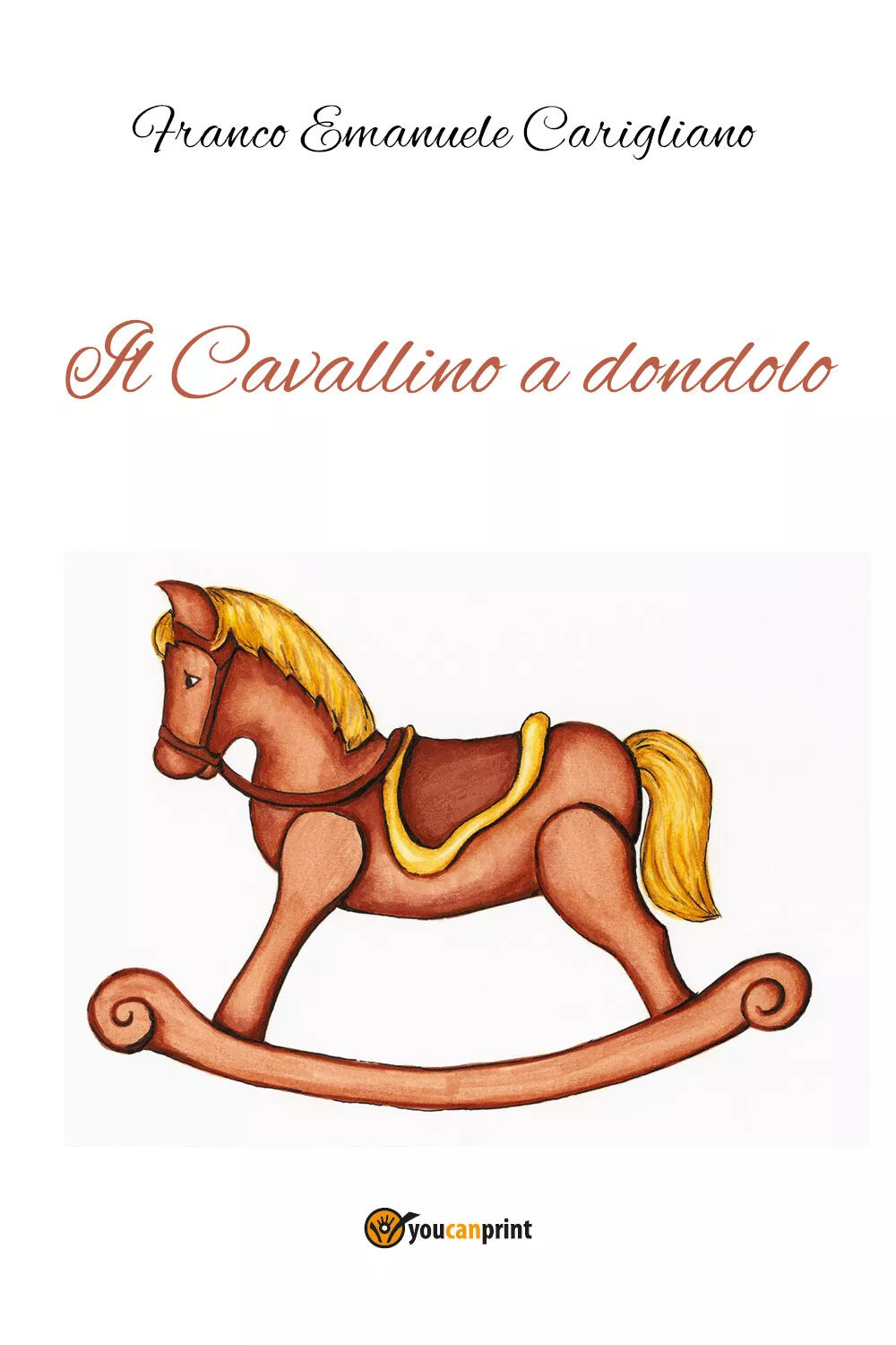 Il Cavallino a dondolo di Franco Emanuele Carigliano, 2021, Youcanprint
