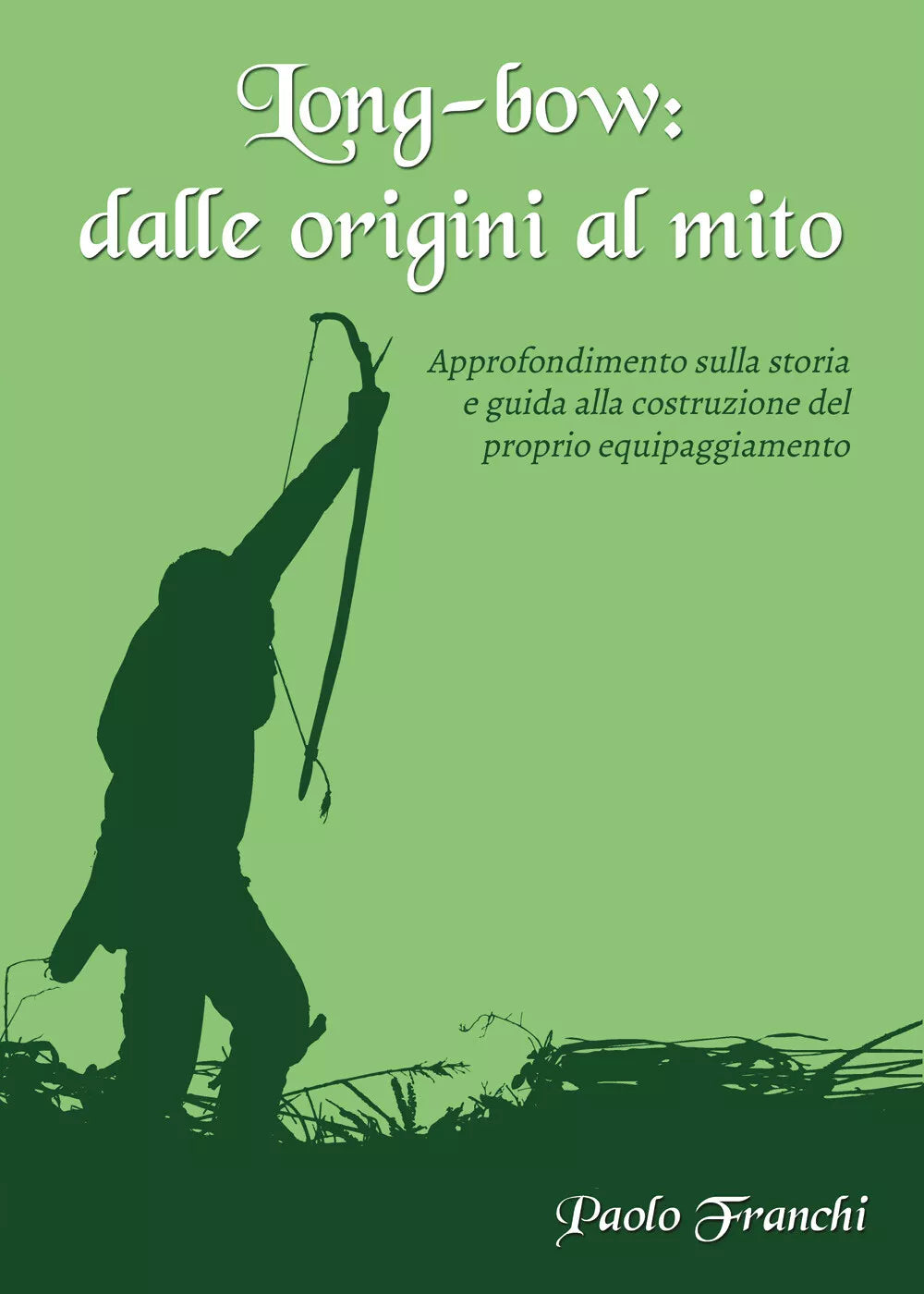 Long-bow: dalle origini al mito. Approfondimento sulla storia e guida alla costr